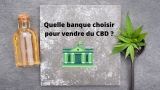 Quelle banque choisir pour vendre du CBD ? 